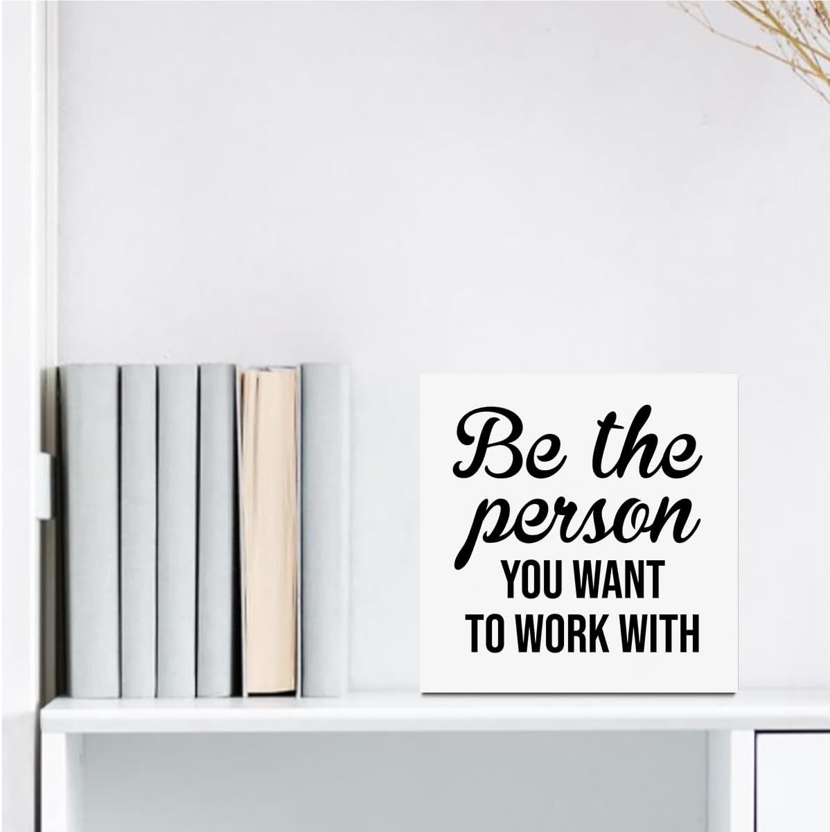 Inspirational Reminder Wooden Box Sign, Be The Person You Want To Work With Wooden Sign Office Desk Decor for Shelf Tabletop Counter, Inspirational Gifts for Coworker Boss Leader Teacher Office Decor
