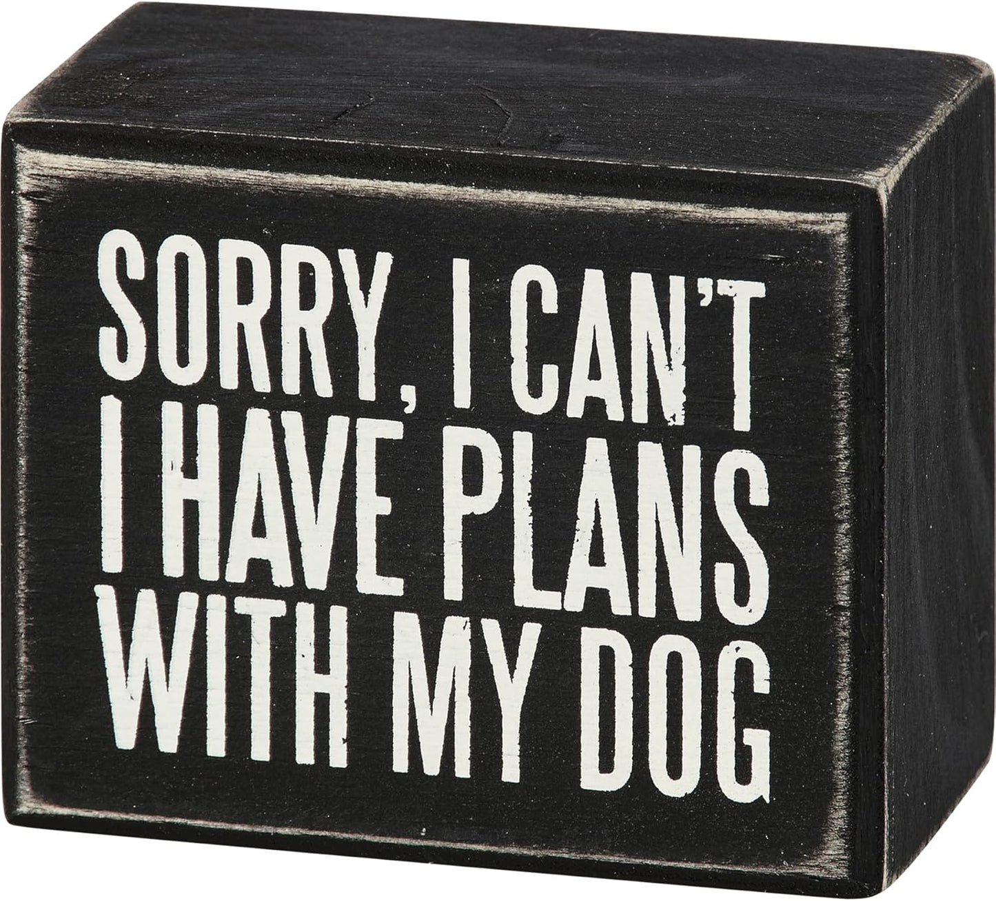Primitives by Kathy Rustic Wooden Decor Sign - 'Sorry I can't I have plans with my dog' - Office/Farmhouse Decor, Dog Lovers Gift, 5"